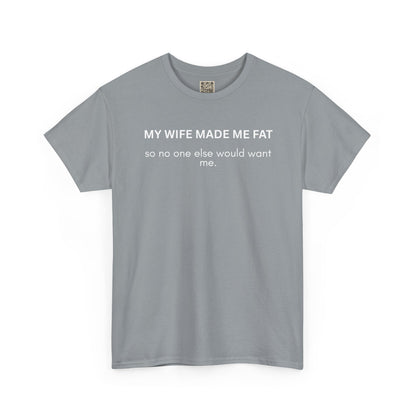 UNISEX T‑Shirt — "My Wife Made Me Fat"