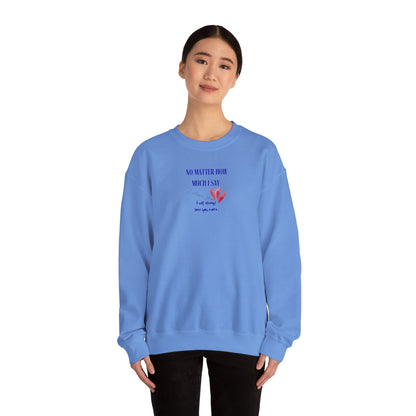 UNISEX Sweatshirt — "No Matter How Much... "