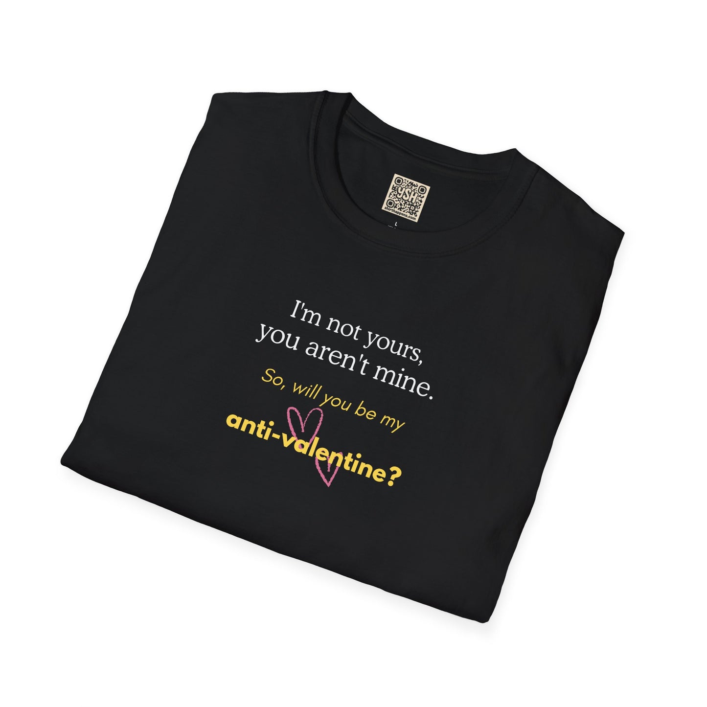 UNISEX Anti-Valentine T-Shirt — "I'm not yours, you aren't mine. So... "
