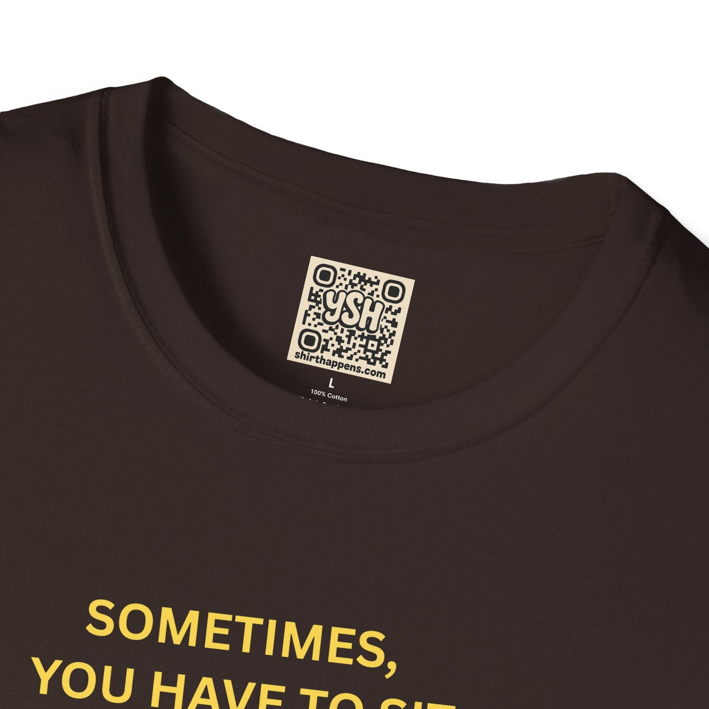 T-Shirt — "Sometimes You Have To Sit Back... "