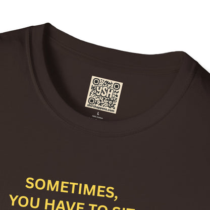 T-Shirt — "Sometimes You Have To Sit Back... "