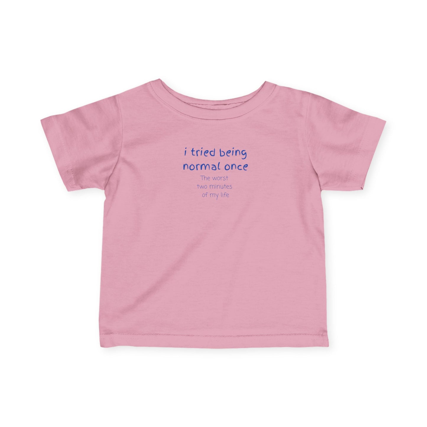 UNISEX Infant Tee — "I Tried Being Normal Once... "