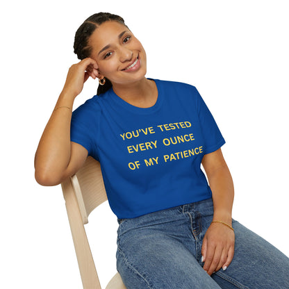 T-Shirt — "You’ve Tested Every Ounce of My Patience"