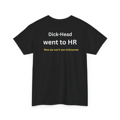 UNISEX T-Shirt — "Dick-Head Went ... "