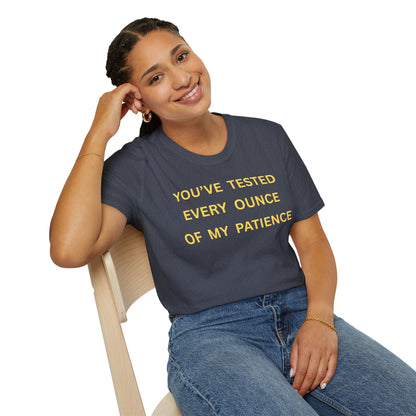 T-Shirt — "You’ve Tested Every Ounce of My Patience"