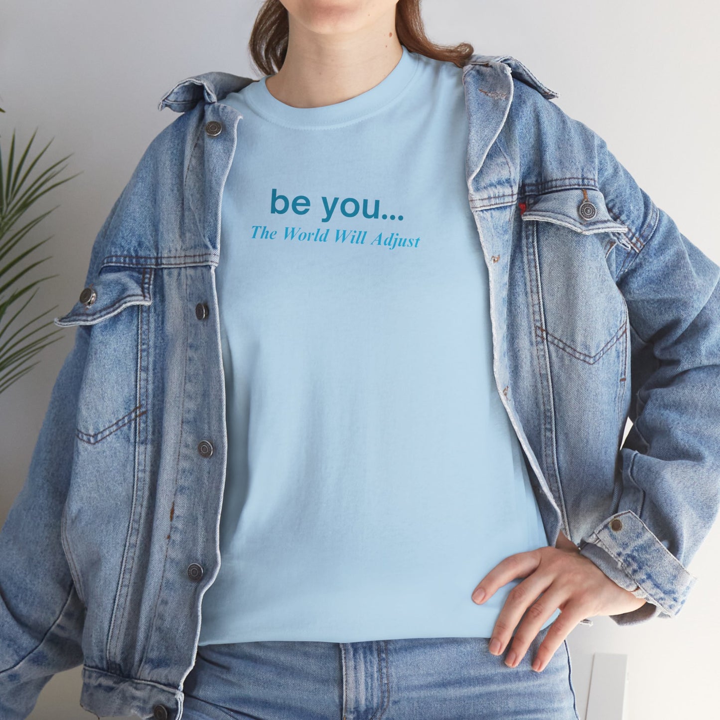 UNISEX T-Shirt — "be you... The World Will Adjust"