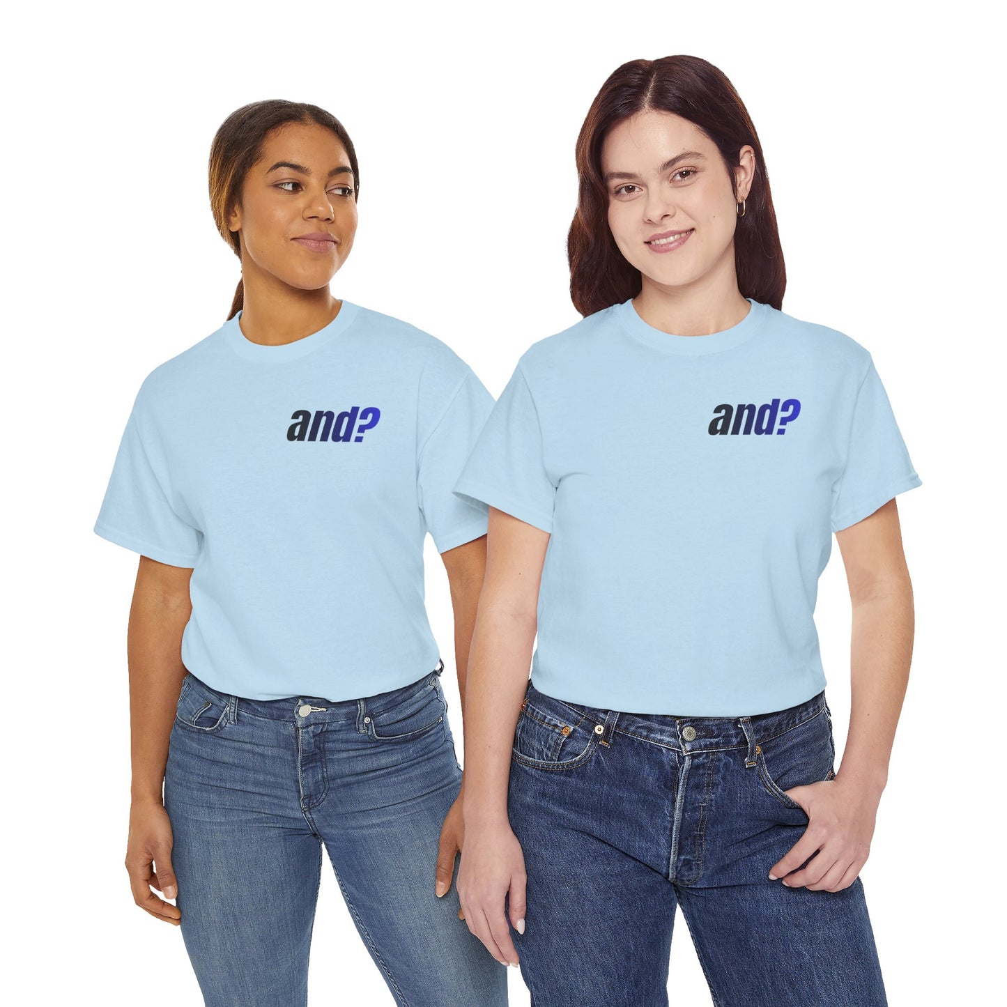 UNISEX T SHIRT - "And?... "