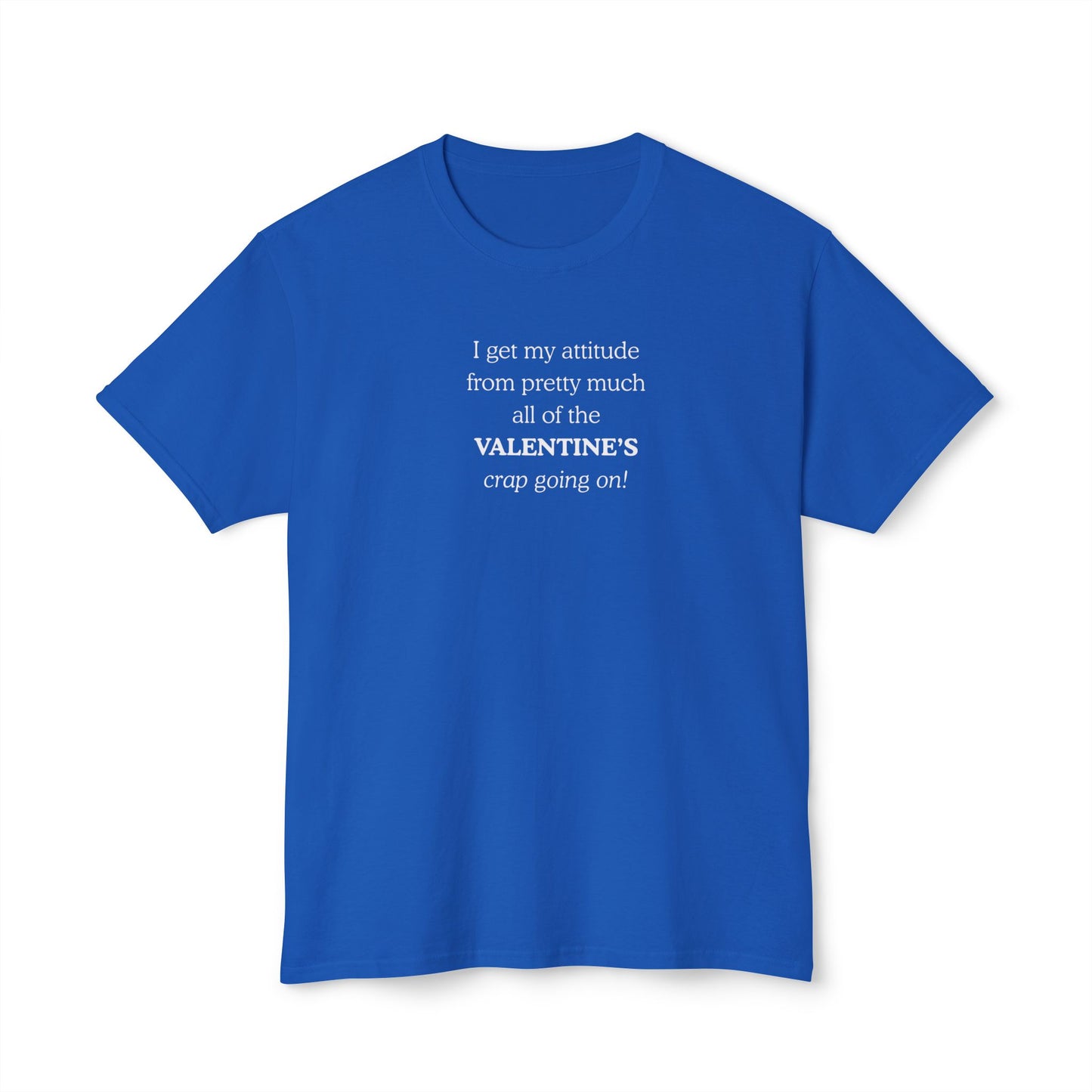 UNISEX Valentine's Attitude T-Shirt — "I Get My Attitude From... "