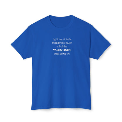 UNISEX Valentine's Attitude T-Shirt — "I Get My Attitude From... "