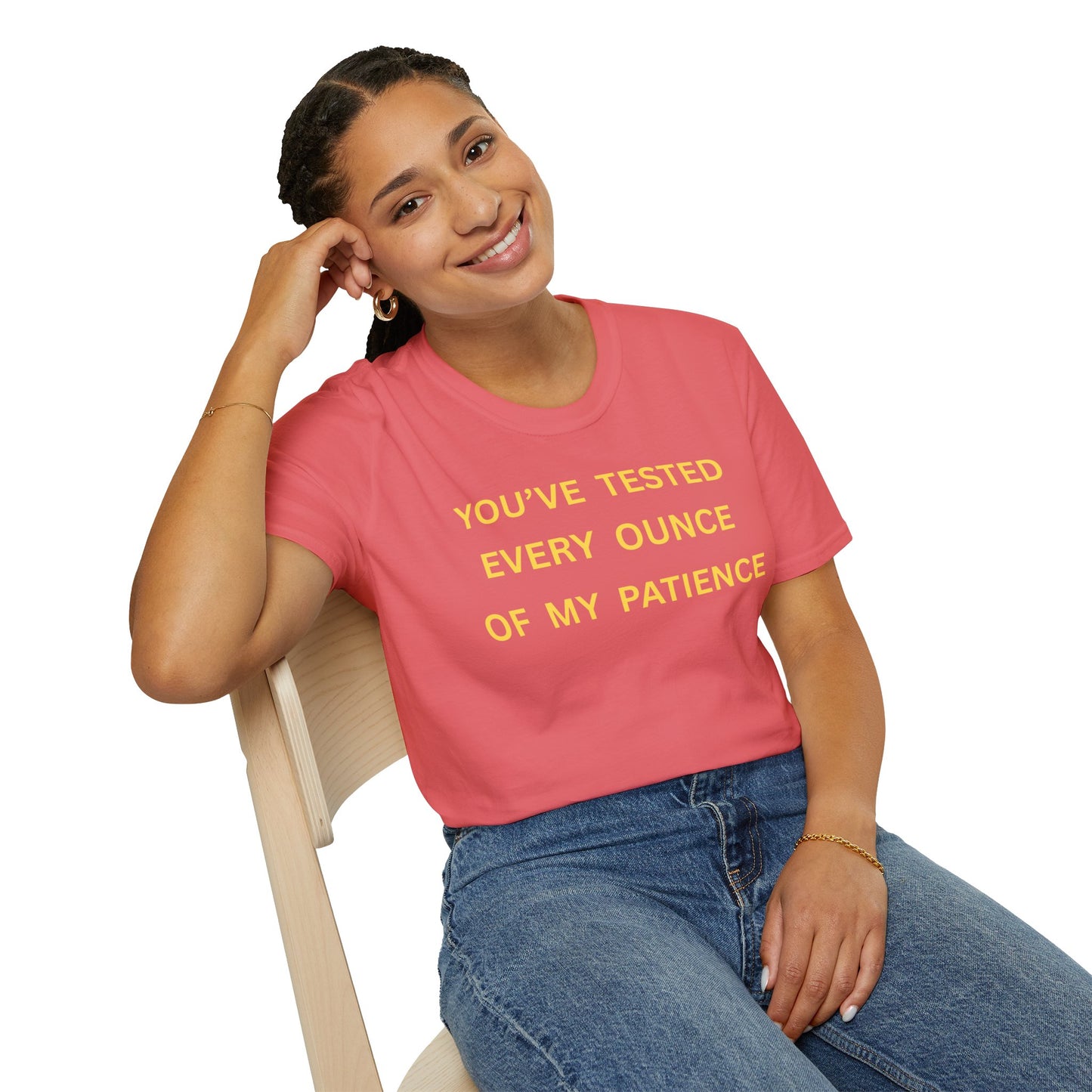 T-Shirt — "You’ve Tested Every Ounce of My Patience"