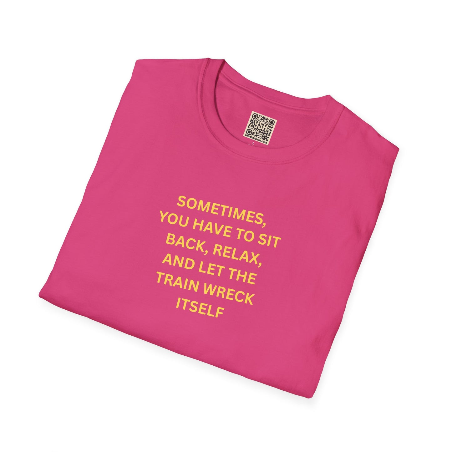 T-Shirt — "Sometimes You Have To Sit Back... "