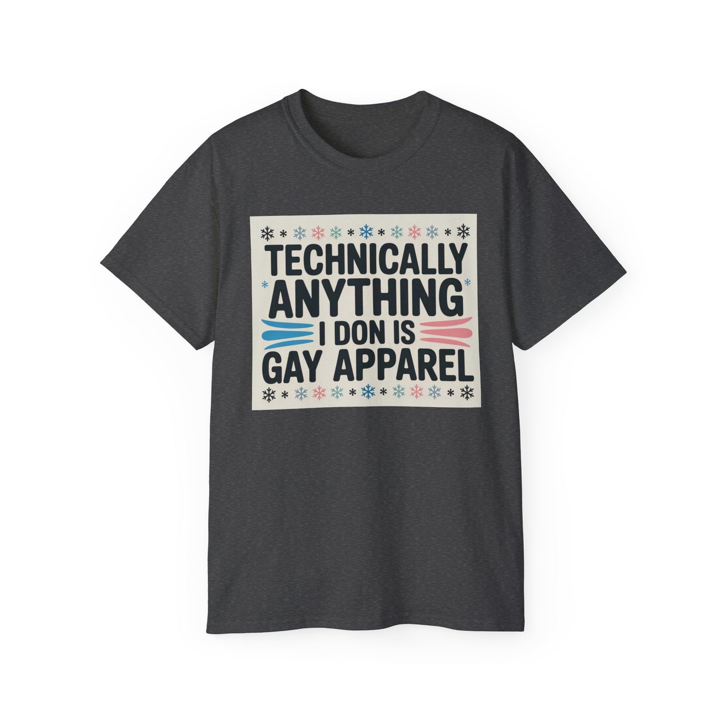 Technically Anything I Don Is Gay Apparel T‑Shirt — Pride Funny LGBTQ Tee
