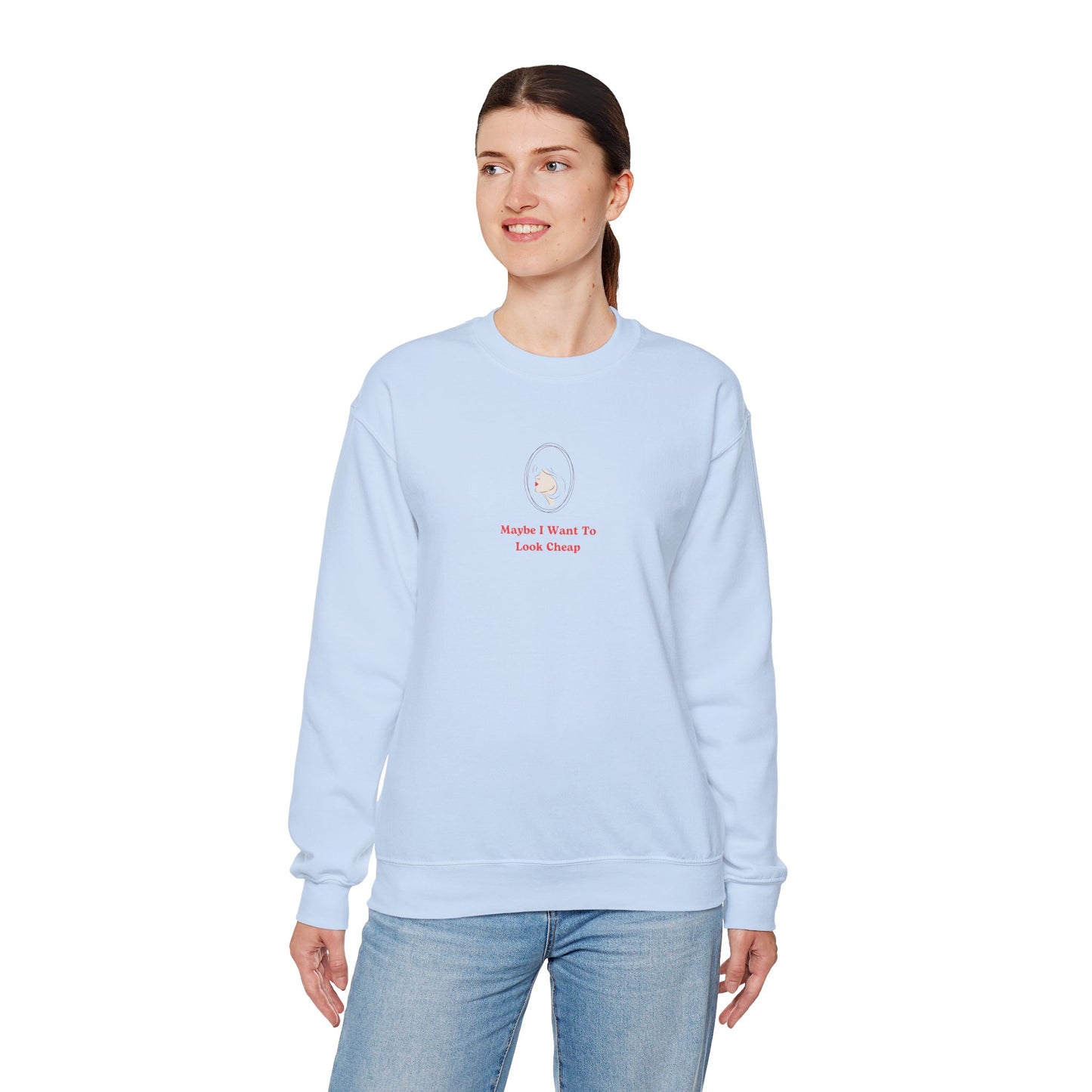 LADY'S SWEATSHIRT -  'Maybe I Want To Look Cheap'
