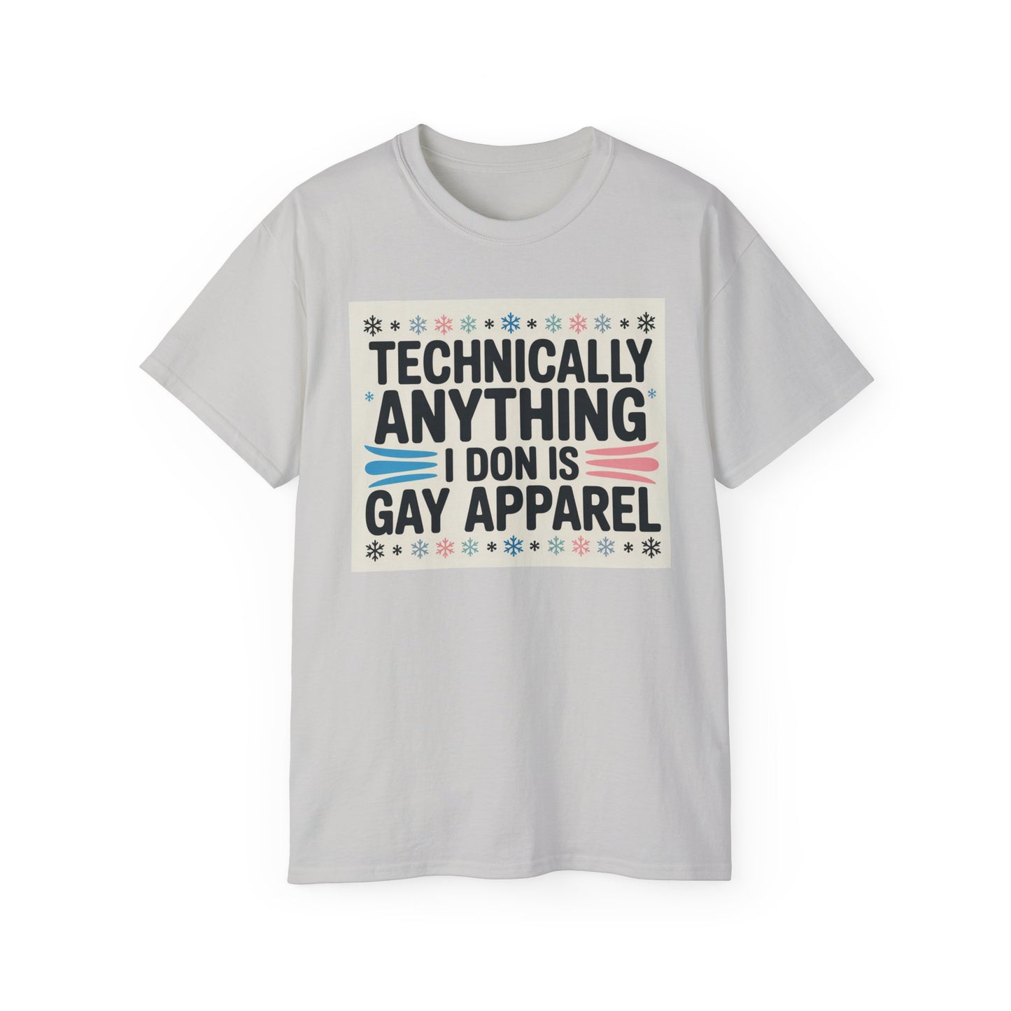 Technically Anything I Don Is Gay Apparel T‑Shirt — Pride Funny LGBTQ Tee