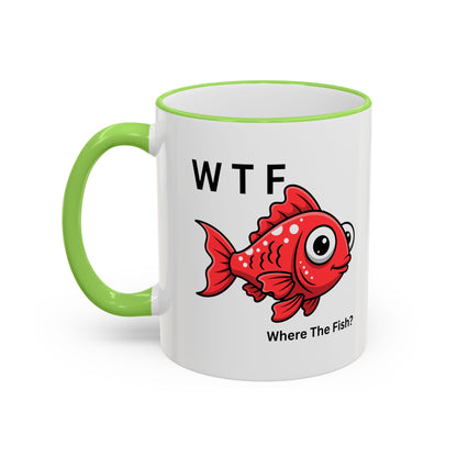 Ceramic Mug — "WTF  Where The Fish?"   11oz or 15oz