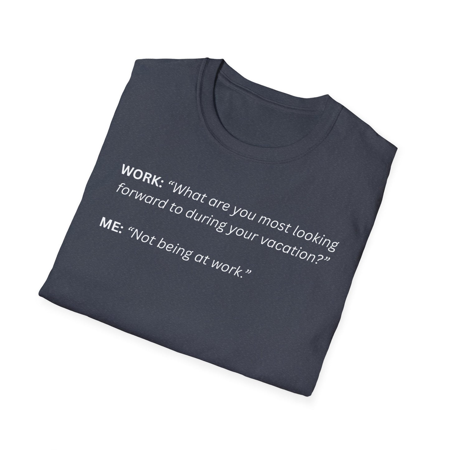 T-Shirt — “Not being at work...”