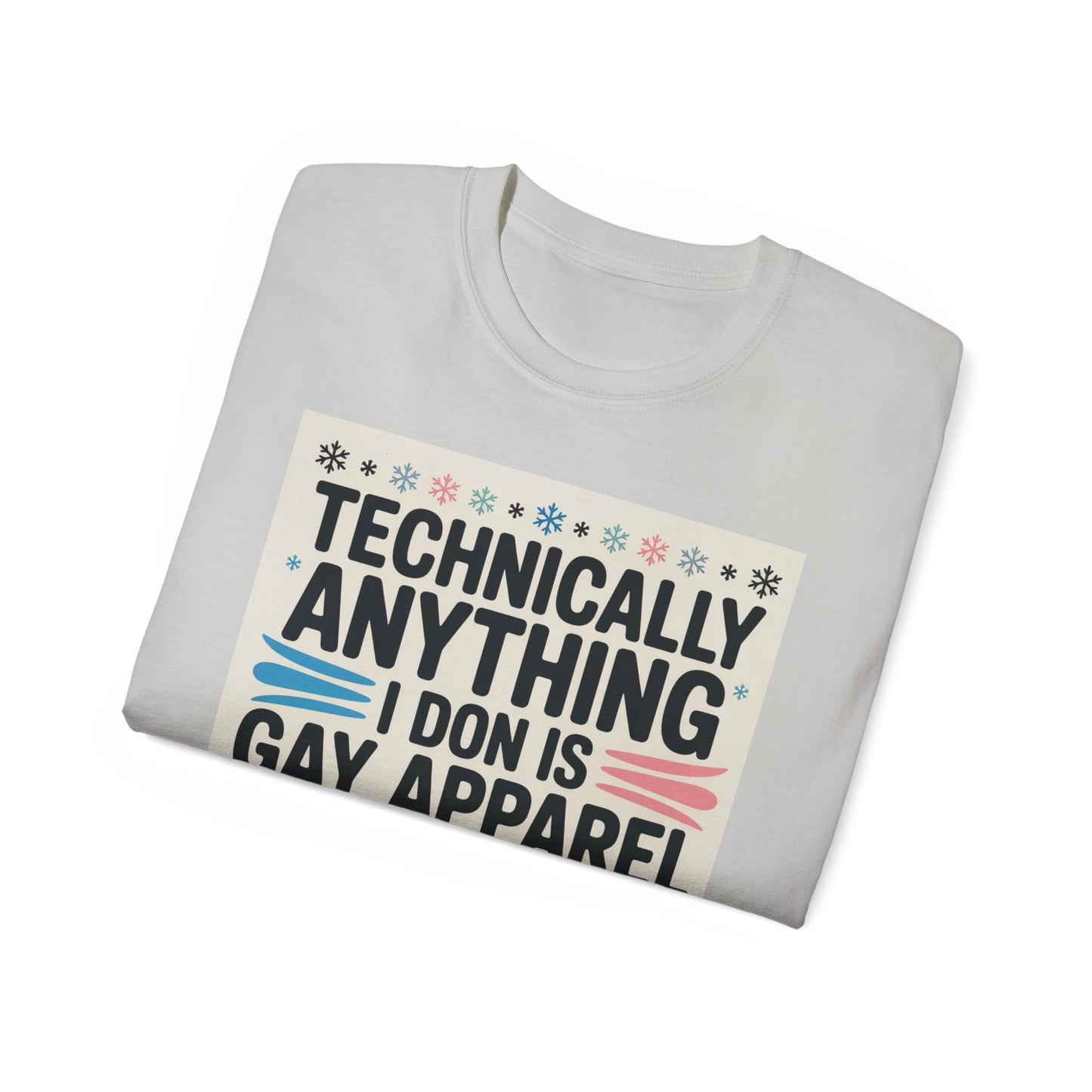 Technically Anything I Don Is Gay Apparel T‑Shirt — Pride Funny LGBTQ Tee