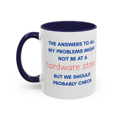 Funny Coffee Mug – “The Answers… Might Not Be at a Hardware Store” Ceramic Accent Mug