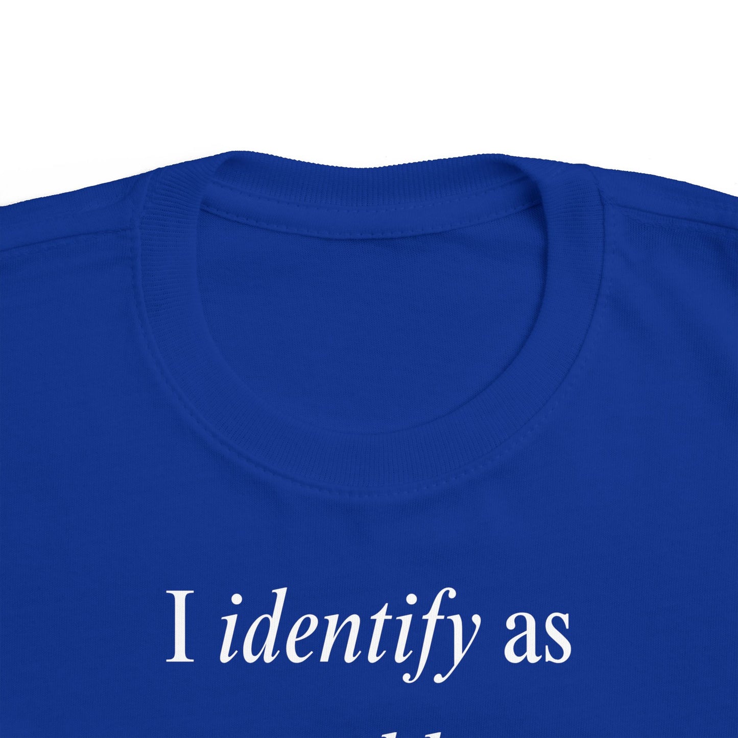 UNISEX Toddler Tee — "I Identify As a Problem"      2T - 6T