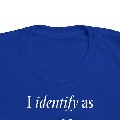UNISEX Toddler Tee — "I Identify As a Problem"      2T - 6T