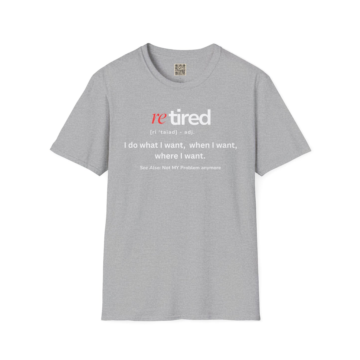 UNISEX T-Shirt – "re TIRED - "I do what I want, when I want"