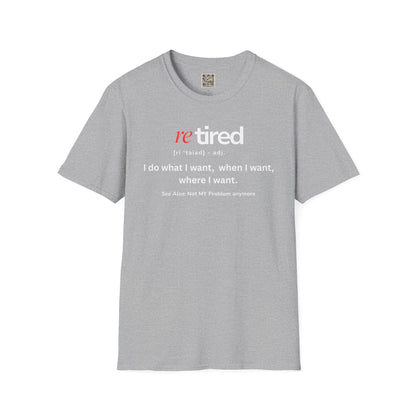 UNISEX T-Shirt – "re TIRED - "I do what I want, when I want"