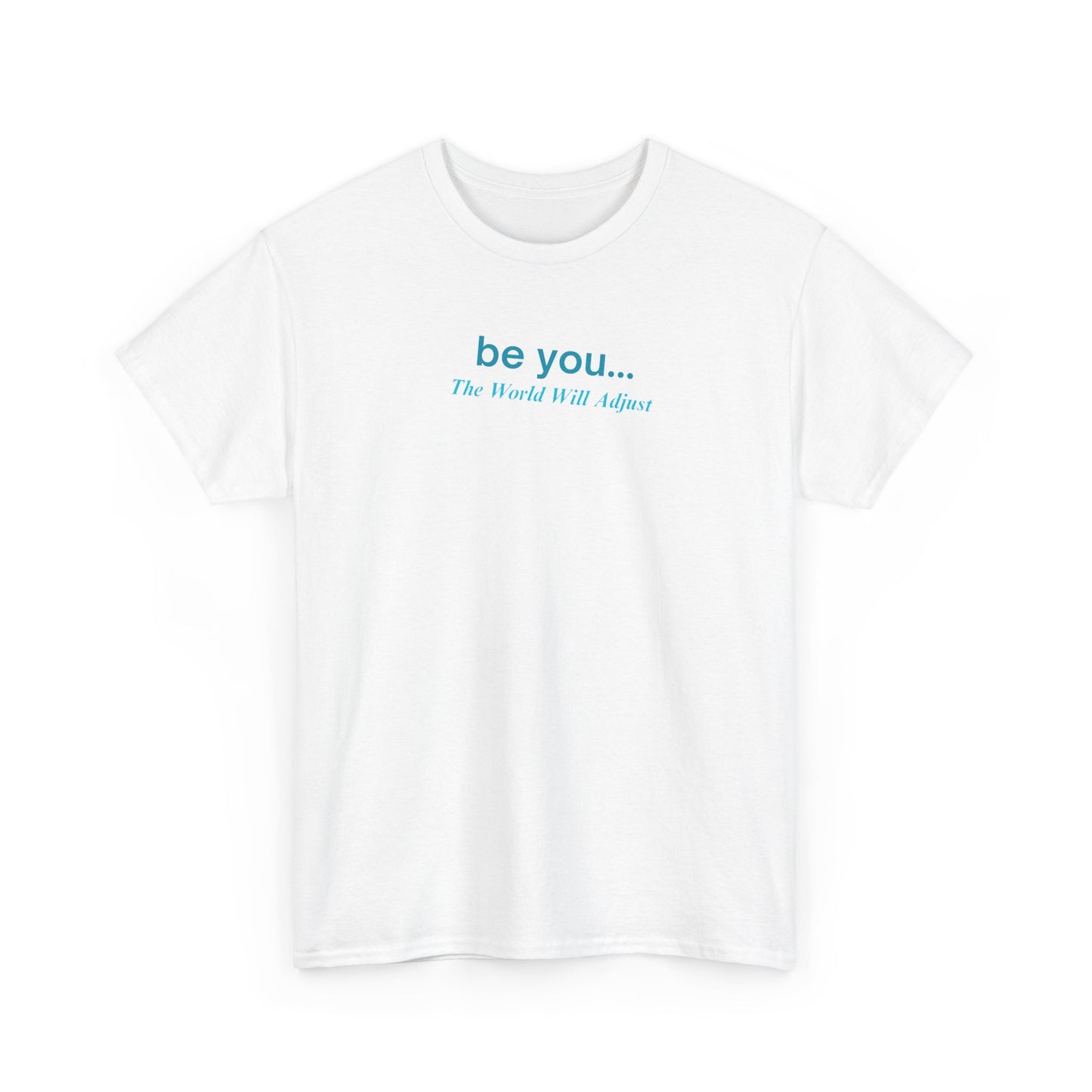 UNISEX T-Shirt — "be you... The World Will Adjust"