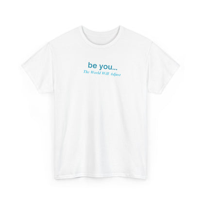 UNISEX T-Shirt — "be you... The World Will Adjust"