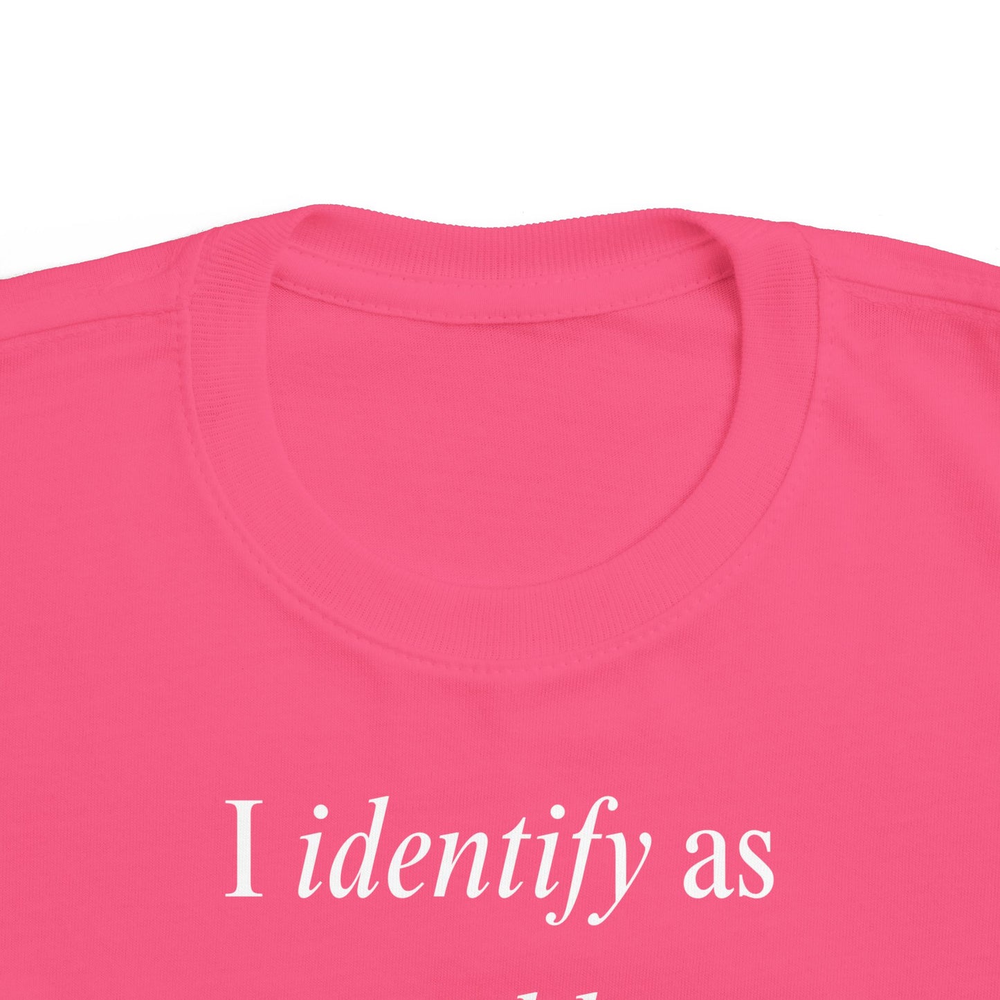 UNISEX Toddler Tee — "I Identify As a Problem"      2T - 6T