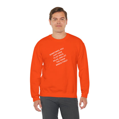 UNISEX Sweatshirt — “Sometimes You Just Have to... "