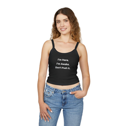 Cropped Tank Top – “I’m Here. I’m Awake. Don’t Push It.”  Women’s Spaghetti Strap