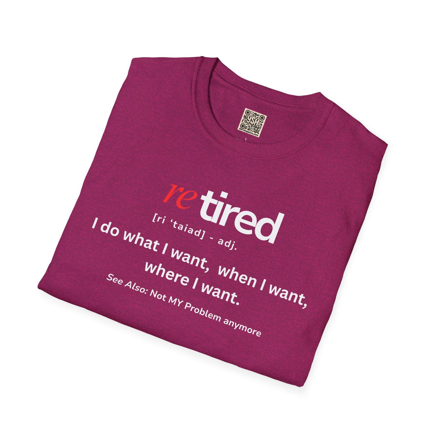 UNISEX T-Shirt – "re TIRED - "I do what I want, when I want"