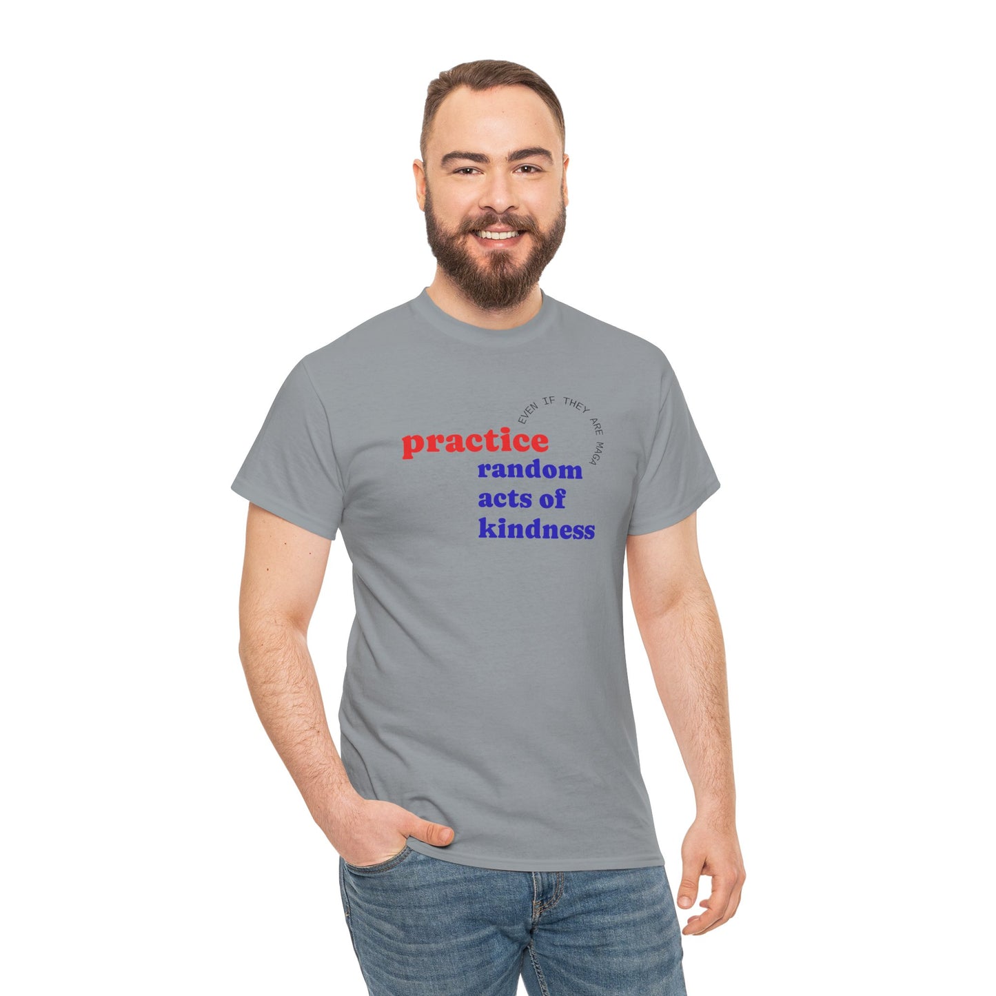 UNISEX T Shirt - "Practice Random Acts Of... "