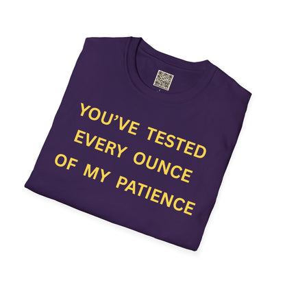 T-Shirt — "You’ve Tested Every Ounce of My Patience"