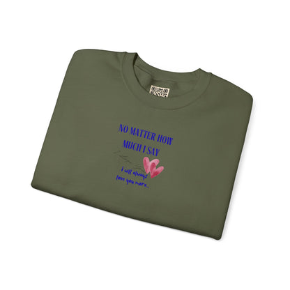 UNISEX Sweatshirt — "No Matter How Much... "