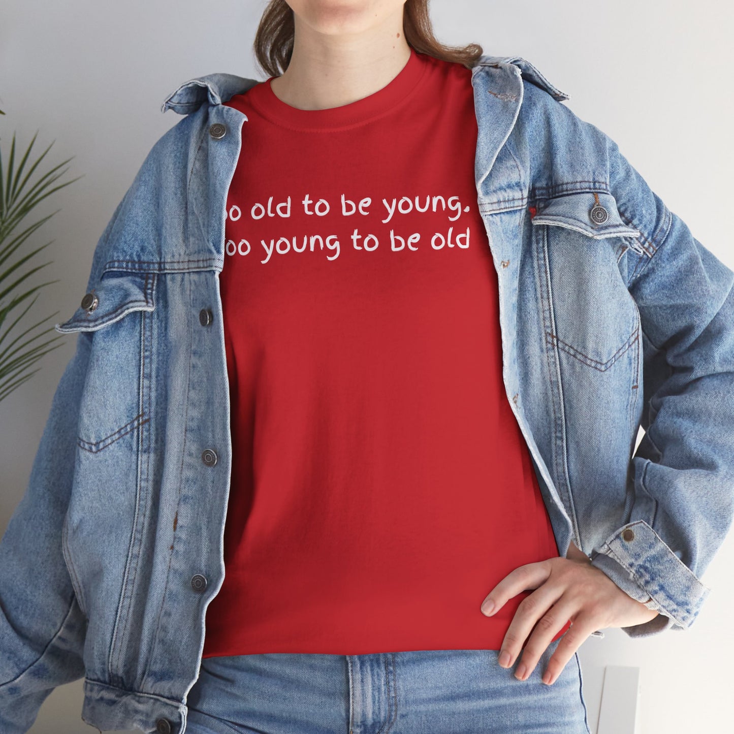 UNISEX Tee — "Too old to be young, Too... "