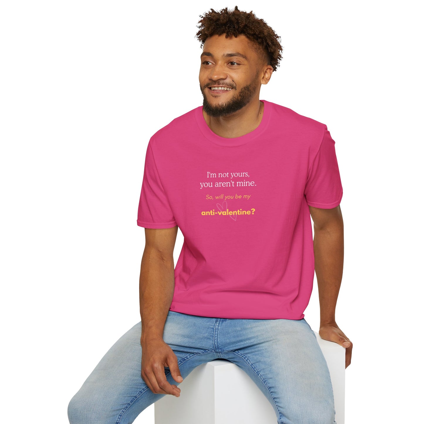 UNISEX Anti-Valentine T-Shirt — "I'm not yours, you aren't mine. So... "