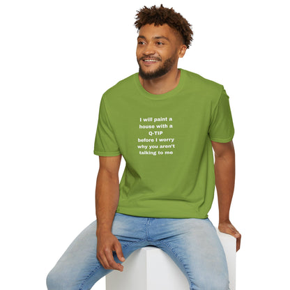 UNISEX T-Shirt - ""i WILL PAINT A HOUSE... "