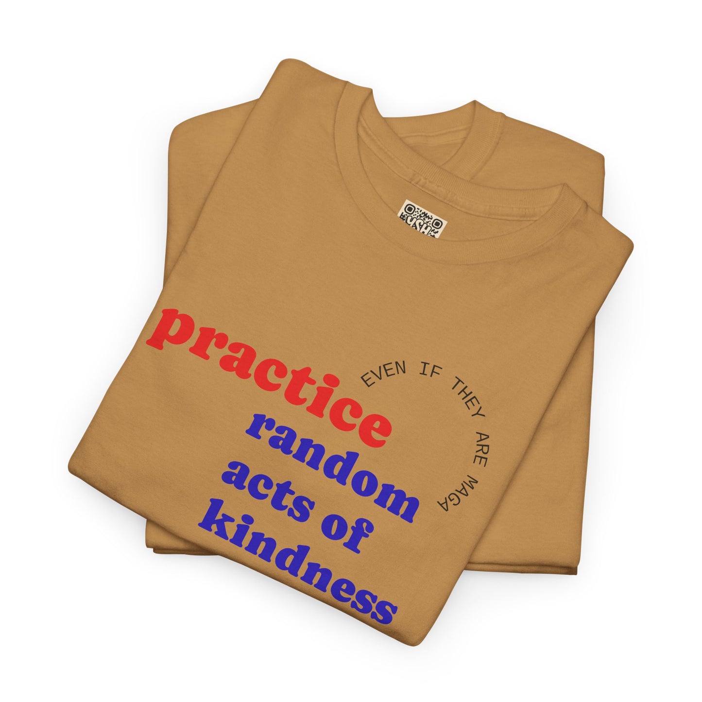 UNISEX T Shirt - "Practice Random Acts Of... "