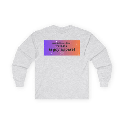 Long Sleeve Tee — "essentially, anything that I don is gay apparel"
