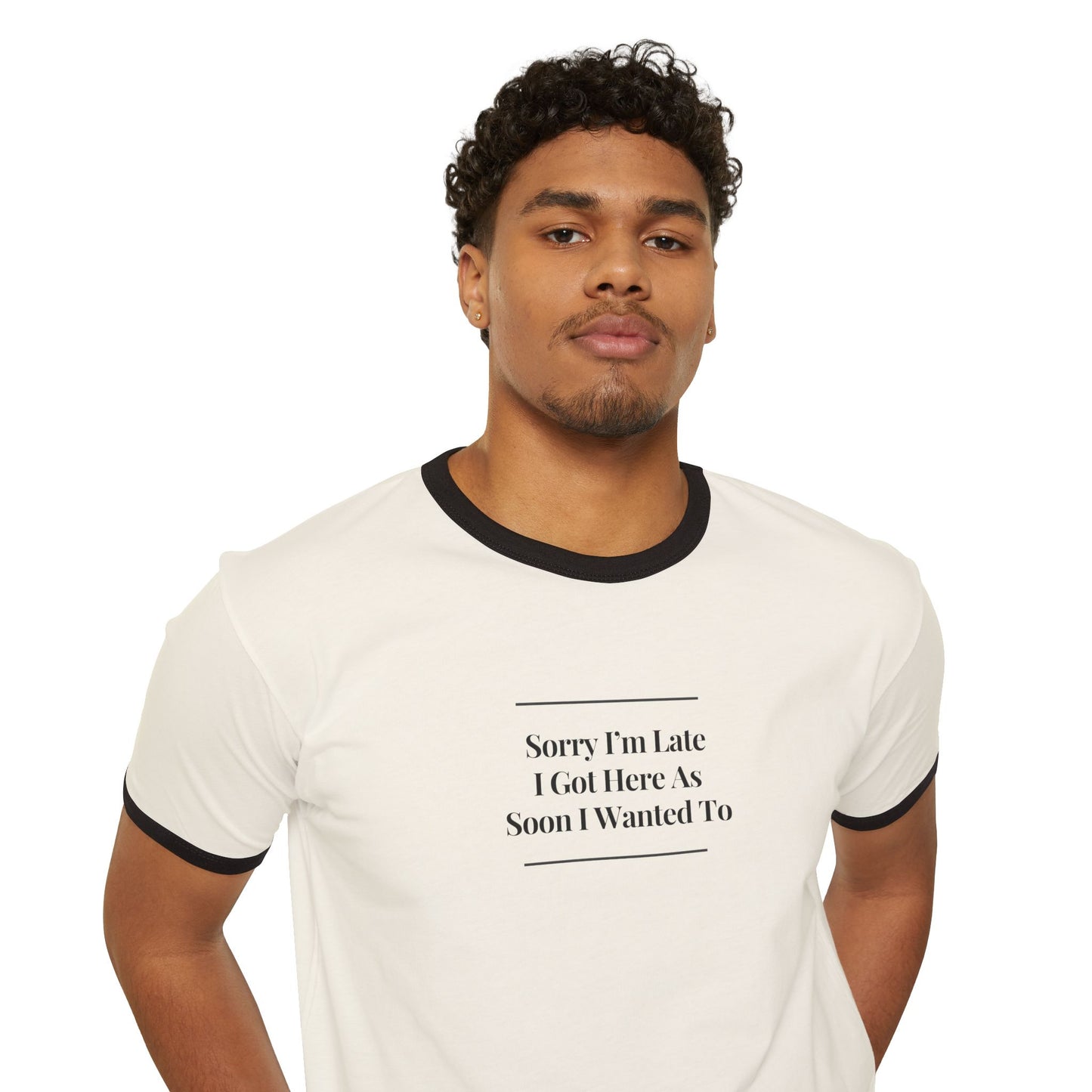 UNISEX Ringer T-Shirt — "Sorry I’m Late I Got Here... "