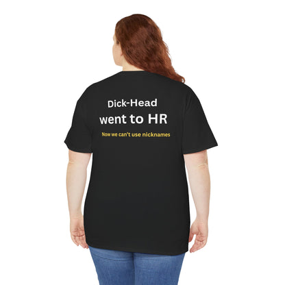 UNISEX T-Shirt — "Dick-Head Went ... "