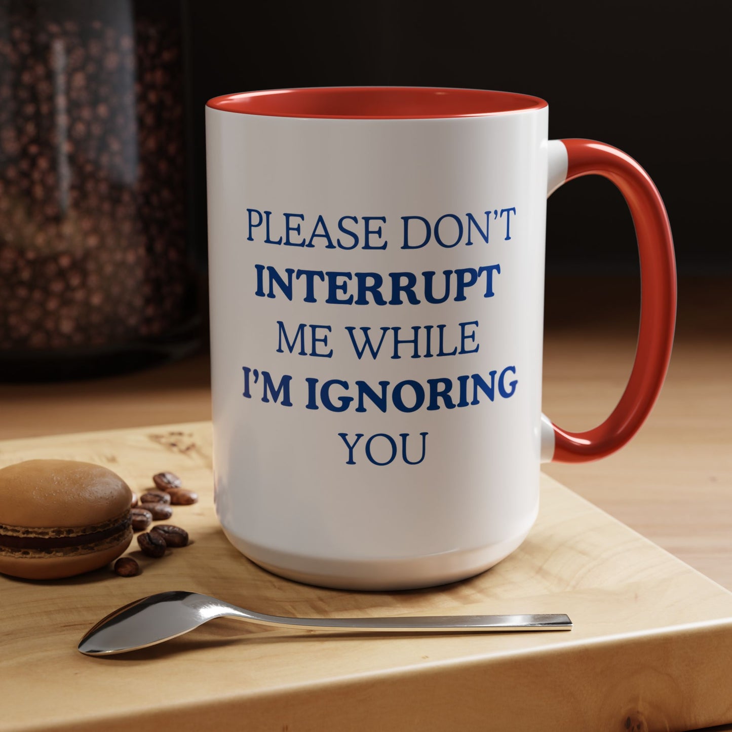Coffee Mug — “Please Don’t Interrupt Me While I’m Ignoring You”