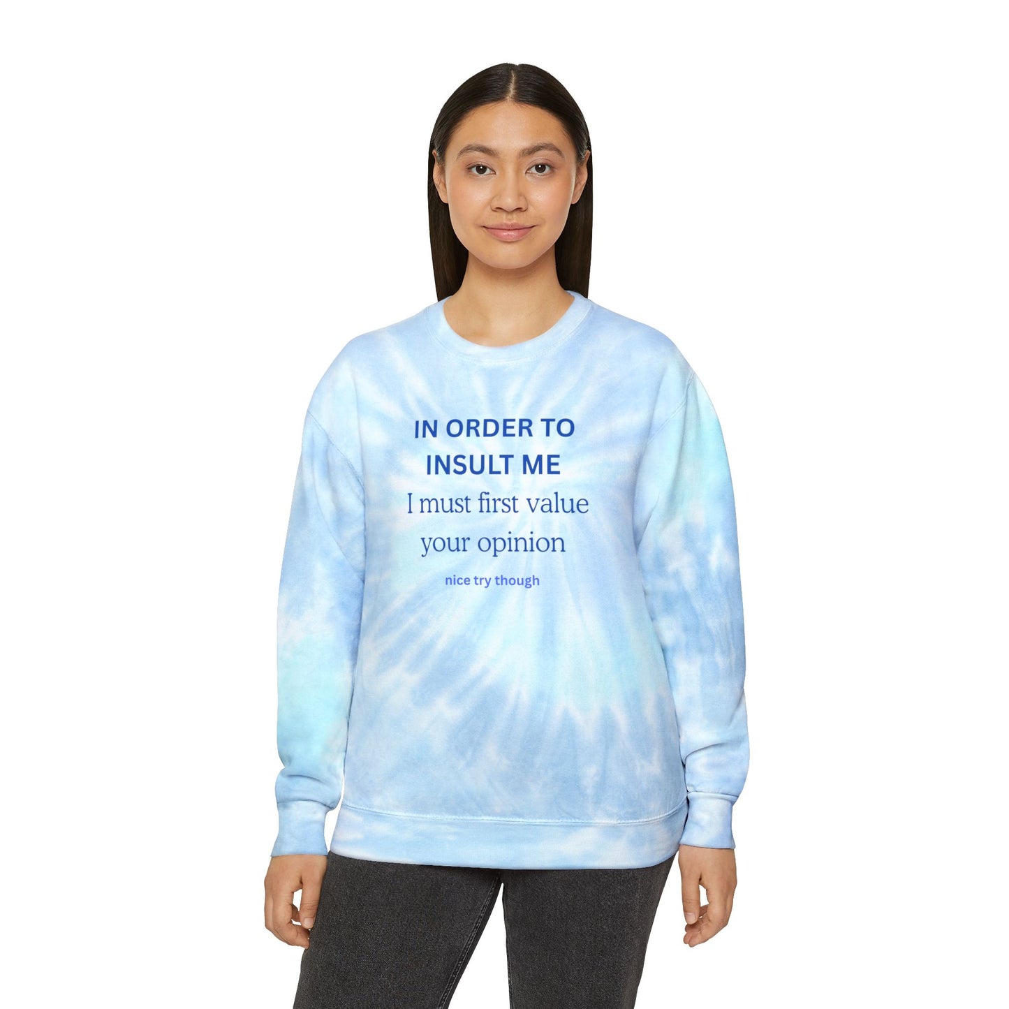 Tie-Dye Sweatshirt — 'IN ORDER TO INSULT ME... "