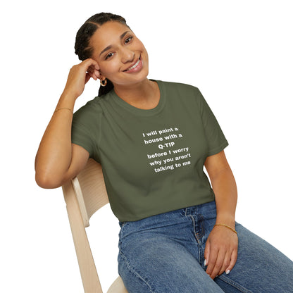 UNISEX T-Shirt - ""i WILL PAINT A HOUSE... "