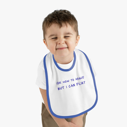 Baby Bib - "IDK How to Argue But I Can Flirt"