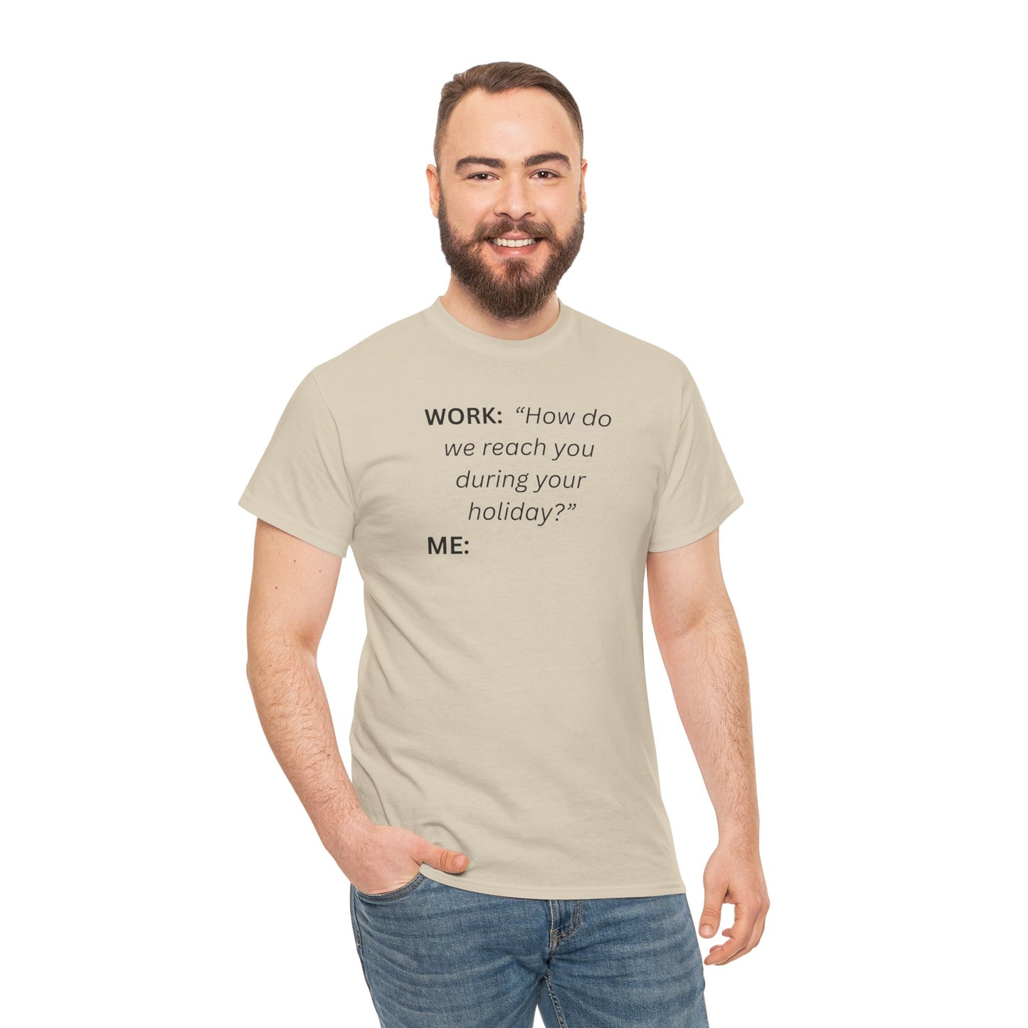 T-Shirt — "WORK: 'How do we reach you..."