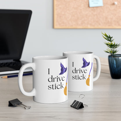 Ceramic Mug — "I Drive Stick... " (11oz or 15oz)