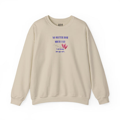 UNISEX Sweatshirt — "No Matter How Much... "