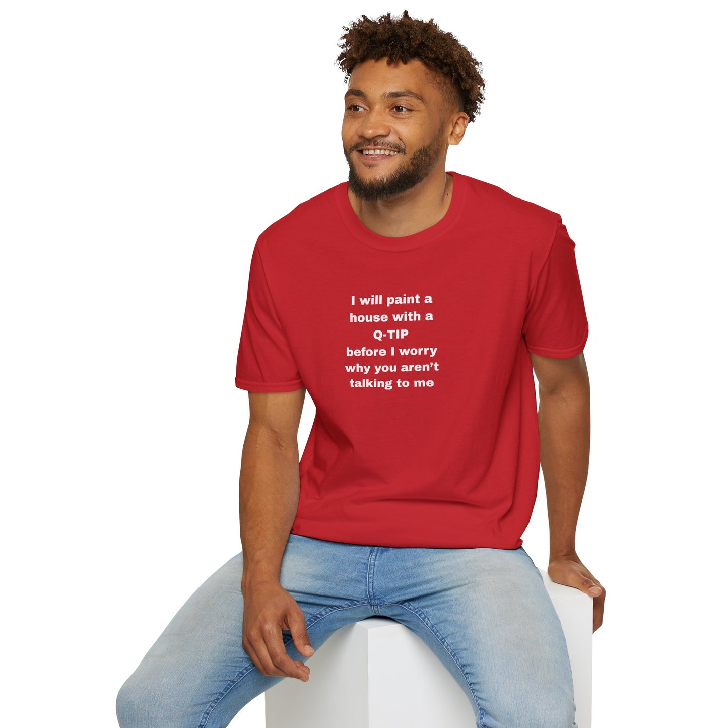 UNISEX T-Shirt - ""i WILL PAINT A HOUSE... "